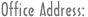 OFFICE ADDRESS:
