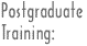 POSTGRADUATE TRAINING
