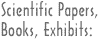 SCIENTIFIC PAPERS, BOOKS, EXHIBITS