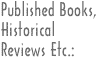 PUBLISHED BOOKS, HISTORICAL REVIEWS ETC.