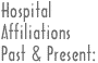 HOSPITAL AFFILIATIONS PAST AND PRESENT